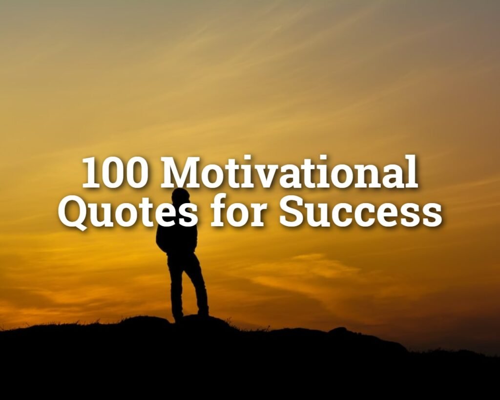 100 Motivational Quotes for Success - 100 Inspirational Quotes for Success