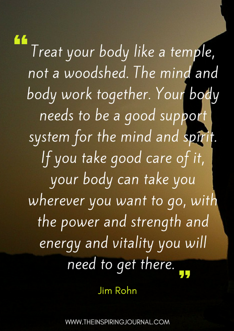 Treat your body like a temple, not a woodshed. | The Inspiring Journal