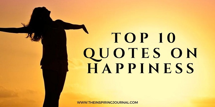 Happiness Quotes - top 10 quotes on happiness | The Inspiring Journal