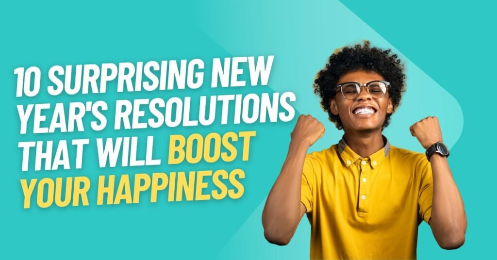 10 Surprising New Year's Resolutions That Will Boost Your Happiness ...
