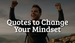 57 Life-Changing Quotes to Shift Your Mindset Instantly | The Inspiring ...